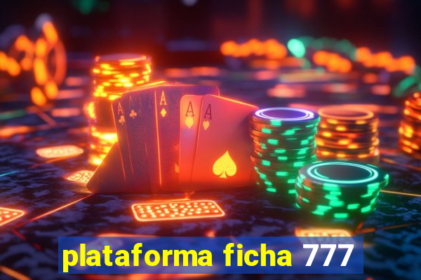 plataforma ficha 777